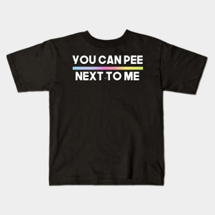 YOU CAN PEE NEXT TO ME (COPY) Kids T-Shirt